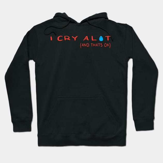 I Cry A Lot And Thats Ok Hoodie by DaStore